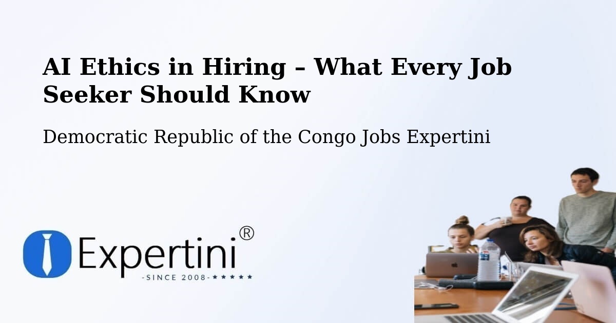 AI Ethics in Recruitment & Hiring – Lukolela - Lukolela, Democratic Republic of the Congo Jobs Expertini