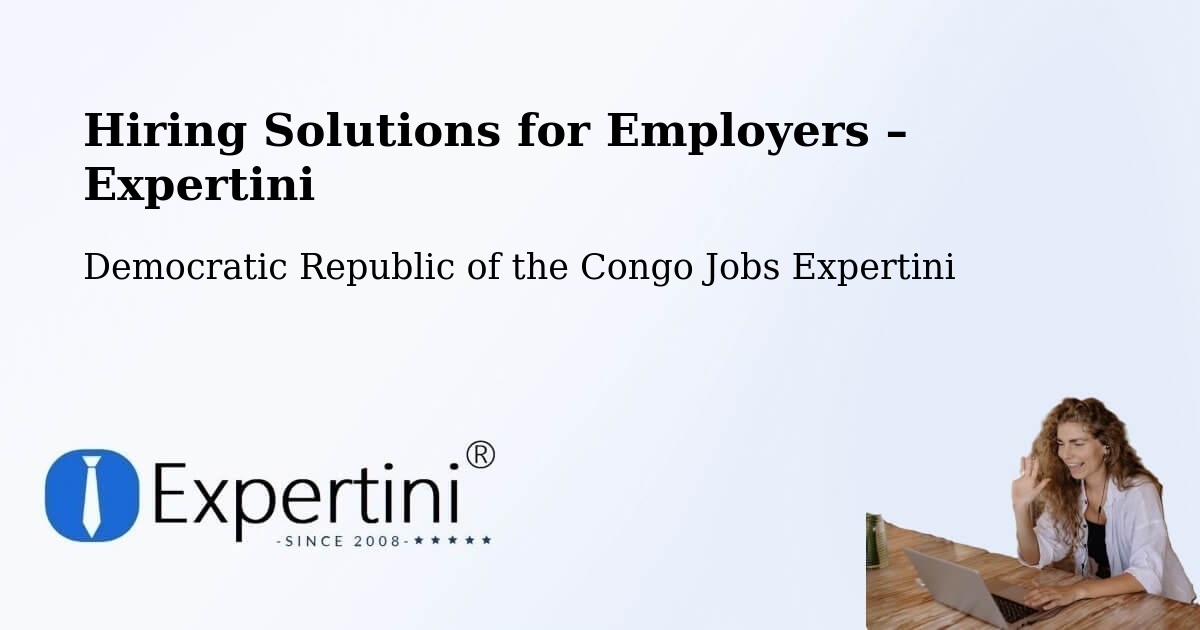 Hiring Solutions for Employers in Lukolela - Lukolela, Democratic Republic of the Congo Jobs Expertini